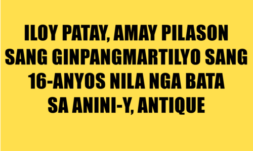 Iloy patay, amay pilason sang ginpangmartilyo sang 16-anyos nila nga bata sa Anini-y, Antique