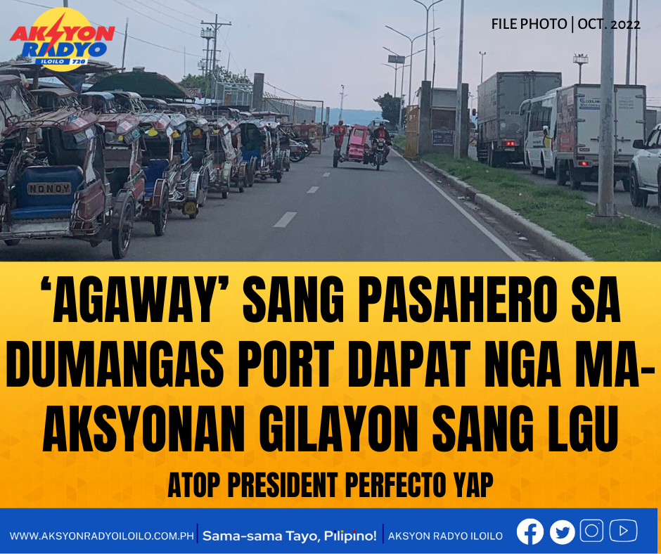 ‘Agaway’ sa pasahero sa Dumangas Port dapat ma-aksyonan na sang Dumangas LGU suno sa ATOP