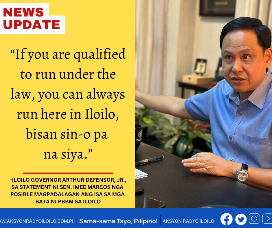 “If you are qualified to run under the law, you can always run here in Iloilo”—Iloilo Gov. Arthur Defensor, Jr. sa pahayag ni Sen. Imee Marcos nga posible magpadalagan sa Iloilo ang bata ni Pres. Marcos, Jr.
